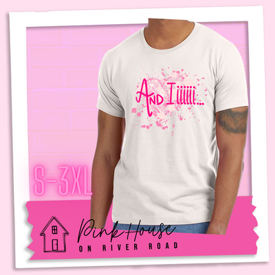 Dust Tee with a splatter paint heart in various shades of pink and the words And Iiiiiii.... in hot pink