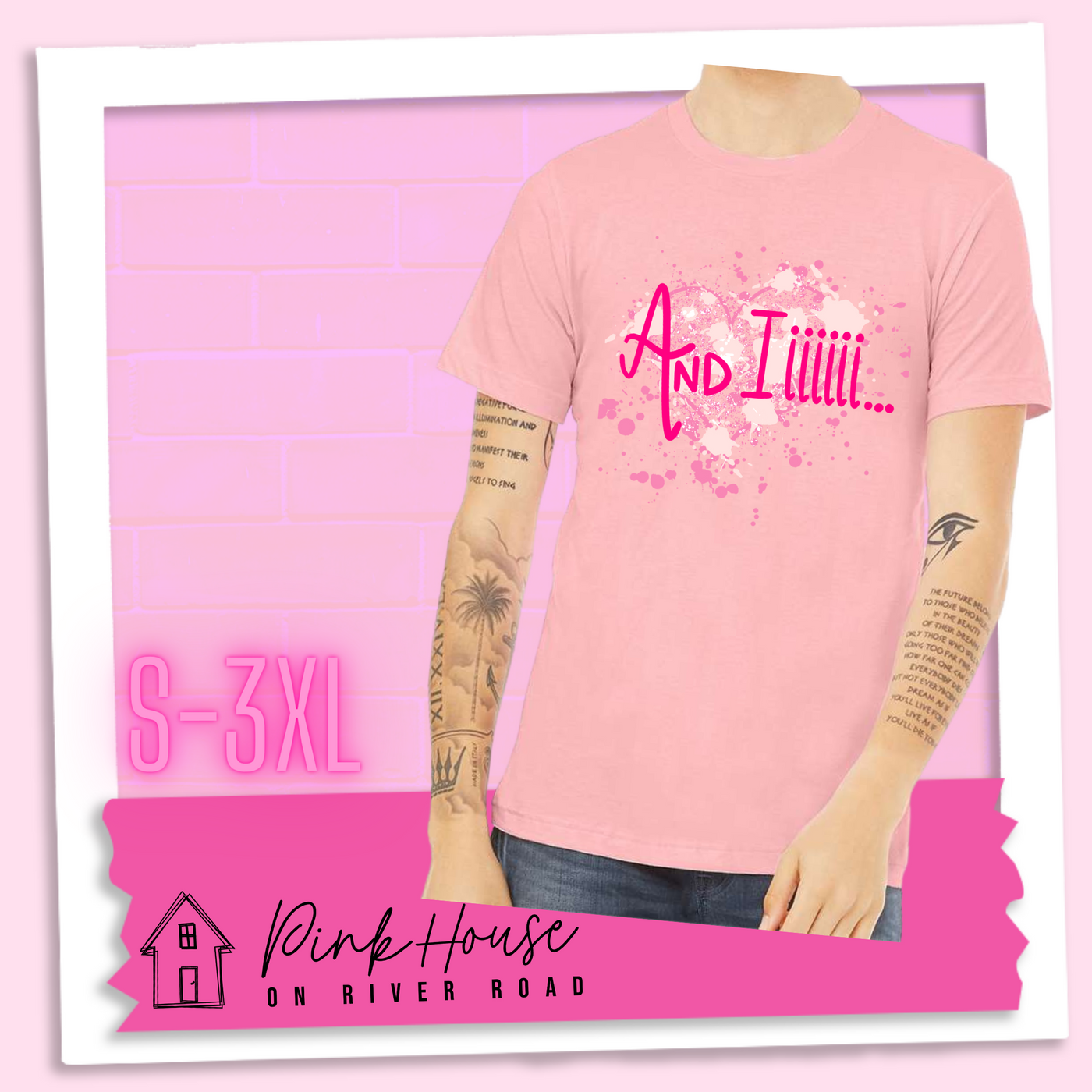 Pink Jersey Tee with a splatter paint heart in various shades of pink and the words And Iiiiiii.... in hot pink