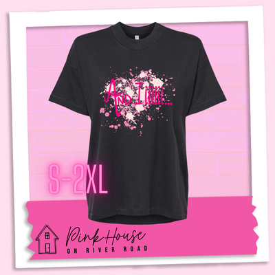 Black high Low blouse with a splatter paint heart in various shades of pink and the words And Iiiiiii.... in hot pink