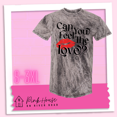 Charcoal Mineral Wash Tee that says "Can you feel the love?" with a pair of red lips