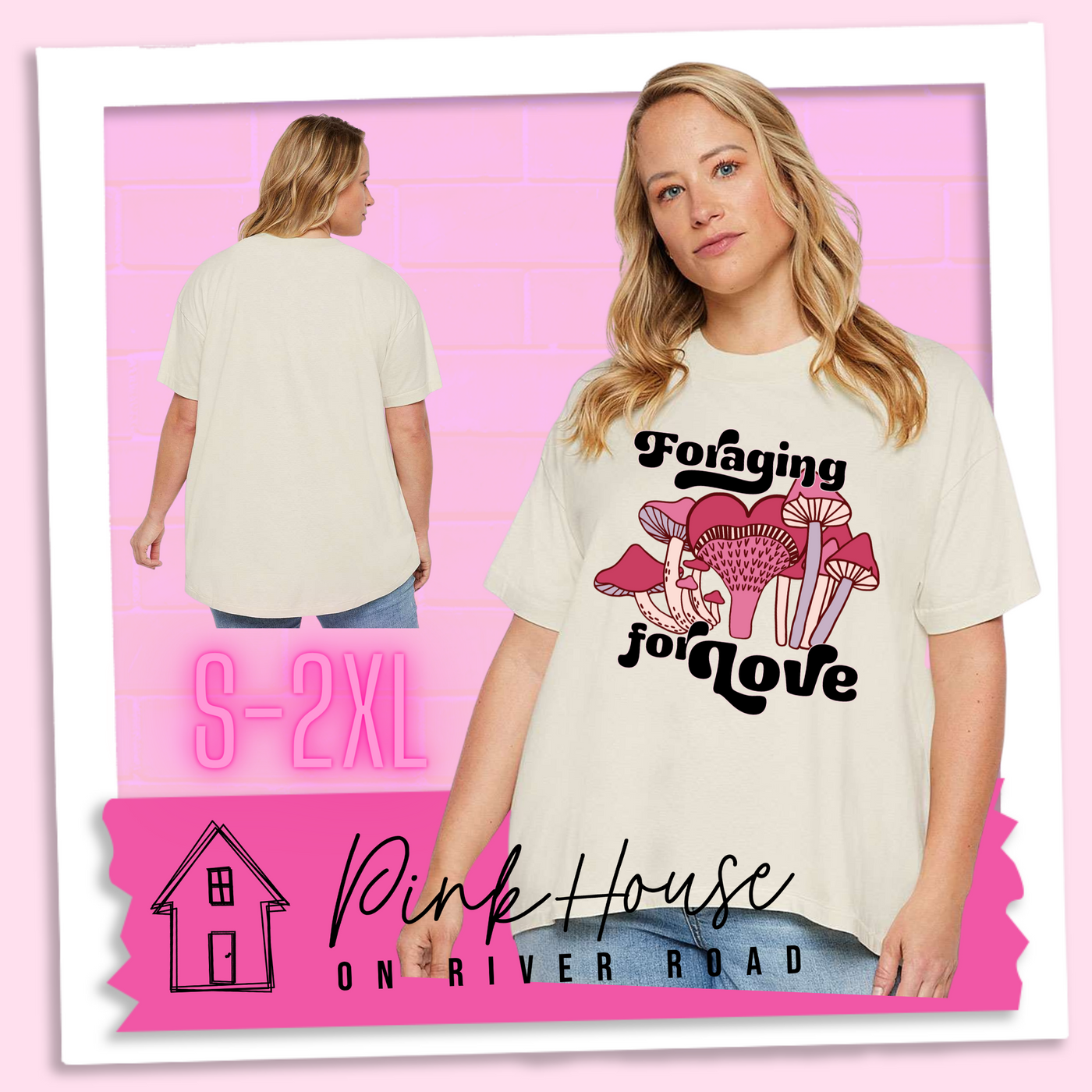 A blonde woman in an oversized cream HiLo tee with a graphic of a group of mushrooms in various shades of pink. the emushroom in the center has a cap that looks like a heart. In a retro black 70's font it says foraging on top of the mushrooms and for love underneath the mushrooms.
